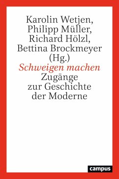 Schweigen machen - Wetjen, Karolin; Müller, Philipp; Hölzl, Richard; Brockmeyer, Bettina