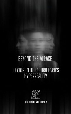 Beyond the Mirage: Diving into Baudrillard's Hyperreality (eBook, ePUB) - Philosopher, The Curious