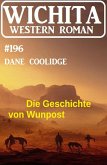 Die Geschichte von Wunpost: Wichita Western Roman 196 (eBook, ePUB)
