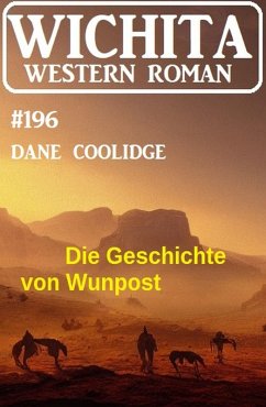 Cover Die Geschichte von Wunpost: Wichita Western Roman 196 (eBook, ePUB)