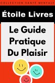 Le Guide Pratique Du Plaisir (Collection Santé Mentale, #6) (eBook, ePUB)