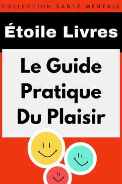 Le Guide Pratique Du Plaisir (Collection Santé Mentale, #6) (eBook, ePUB) - Livres, Étoile