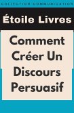 Comment Créer Un Discours Persuasif (Collection Communication, #3) (eBook, ePUB) Comment Créer Un Discours Persuasif (Collection Communication, #3) (eBook, ePUB)