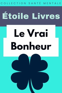 Le Vrai Bonheur (Collection Santé Mentale, #9) (eBook, ePUB) - Livres, Étoile