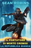 La Repubblica Bianca (Il portatore di morte cremisi - Libro 5, #5) (eBook, ePUB)