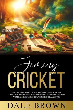 Cover Jiminy Cricket: Discover the Paths of Wisdom with Jiminy Cricket through A Journey of Deep Reflection, Personal Growth, and Transformation Towards Self-Realization, ultimately leading to Happiness (eBook, ePUB)