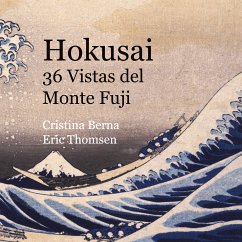 Hokusai 36 Vistas del Monte Fuji (eBook, ePUB) - Berna, Cristina; Thomsen, Eric