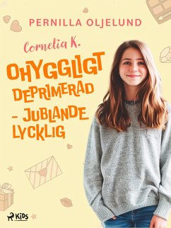 Cornelia K. : ohyggligt deprimerad - jublande lycklig (eBook, ePUB) - Oljelund, Pernilla