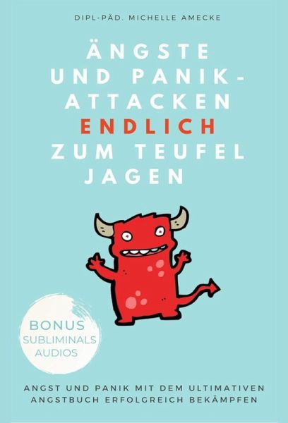 Ängste und Panikattacken endlich zum Teufel jagen! (eBook, ePUB) Ängste und Panikattacken endlich zum Teufel jagen! (eBook, ePUB)