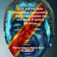 Cover Echi dall'est della Repubblica Democratica del Congo: poesie da una terra di guerra perpetua. (eBook, ePUB)