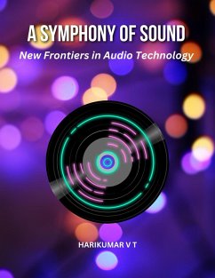 A Symphony of Sound: New Frontiers in Audio Technology (eBook, ePUB) - T, Harikumar V