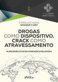 Drogas como Dispositivo, Crack como Atravessamento - As (necro)Políticas de Internação Involuntária (eBook, ePUB)