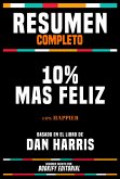 Resumen Completo - 10% Mas Feliz (10% Happier) - Basado En El Libro De Dan Harris (eBook, ePUB)