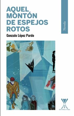 Aquel montón de espejos rotos (eBook, ePUB) - López Pardo, Gonzalo