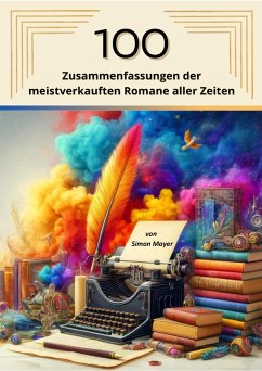 100 Zusammenfassungen der meistverkauften Romane aller Zeiten (eBook, ePUB) - Mayer, Simon