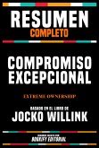 Resumen Completo - Compromiso Excepcional (Extreme Ownership) - Basado En El Libro De Jocko Willink (eBook, ePUB)