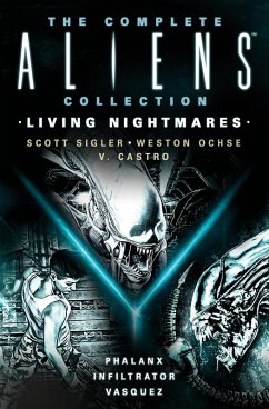The Complete Aliens Collection: Living Nightmares (Phalanx, Infiltrator, Vasquez) (eBook, ePUB) - Sigler, Scott; Castro, V.; Weston