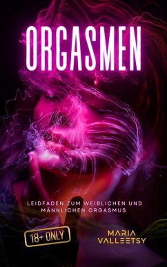 Orgasmen   Leidfaden zum Weiblichen und Männlichen Orgasmus (eBook, ePUB) - Valleetsy, Maria