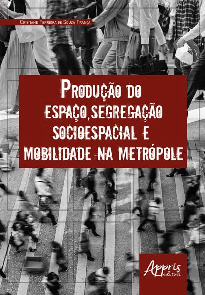 Produção do Espaço, Segregação Socioespacial e Mobilidade na Metrópole (eBook, ePUB)