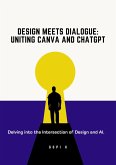 Design Meets Dialogue: Uniting Canva and ChatGPT (eBook, ePUB)