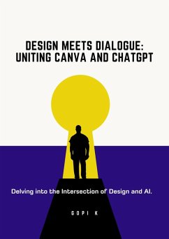 Design Meets Dialogue: Uniting Canva and ChatGPT (eBook, ePUB) - K, Gopi