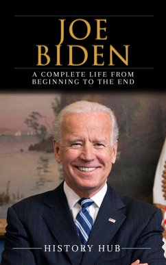 Joe Biden: A Complete Life from Beginning to the End (eBook, ePUB) - Hub, History