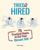 Tired 2 Hired: 75 Practical Hacks to Get Your Dream Job (eBook, ePUB) Tired 2 Hired: 75 Practical Hacks to Get Your Dream Job (eBook, ePUB)