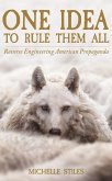 One Idea to Rule Them All: Reverse Engineering American Propaganda (eBook, ePUB)