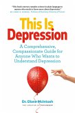 This Is Depression: A Comprehensive, Compassionate Guide for Anyone Who Wants to Understand Depression (eBook, ePUB)