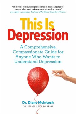 This Is Depression: A Comprehensive, Compassionate Guide for Anyone Who Wants to Understand Depression (eBook, ePUB) - McIntosh, Diane