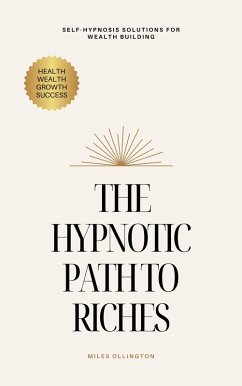 The Hypnotic Path to Riches: Self-Hypnosis Solutions for Wealth Building (eBook, ePUB) - Ollington, Miles