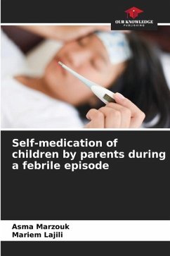 Self-medication of children by parents during a febrile episode - Marzouk, Asma;Lajili, Mariem