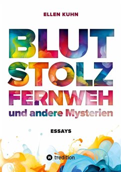 Blut, Stolz, Fernweh und andere Mysterien - Kuhn, Ellen