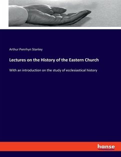 Lectures on the History of the Eastern Church - Stanley, Arthur Penrhyn