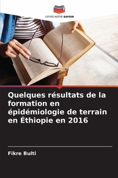 Quelques résultats de la formation en épidémiologie de terrain en Éthiopie en 2016 - Bulti, Fikre