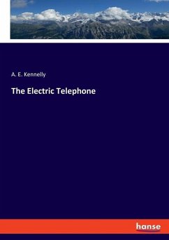 The Electric Telephone - Kennelly, A. E.