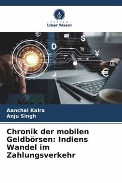 Chronik der mobilen Geldbörsen: Indiens Wandel im Zahlungsverkehr - Kalra, Aanchal;Singh, Anju