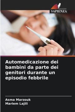 Automedicazione dei bambini da parte dei genitori durante un episodio febbrile - Marzouk, Asma;Lajili, Mariem