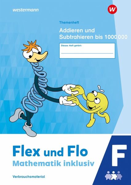 Flex und Flo - Mathematik inklusiv. Themenheft Addieren und Subtrahieren bis 1000000 F Flex und Flo - Mathematik inklusiv. Themenheft Addieren und Subtrahieren bis 1000000 F