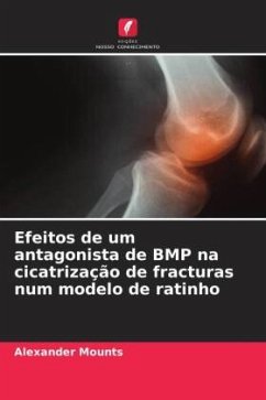 Efeitos de um antagonista de BMP na cicatrização de fracturas num modelo de ratinho - Mounts, Alexander