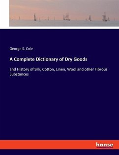 A Complete Dictionary of Dry Goods - Cole, George S.
