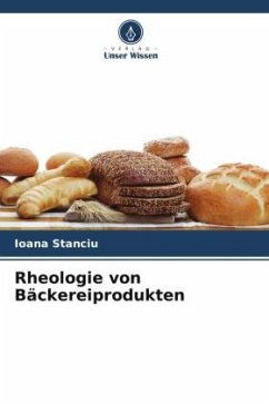 Rheologie von Bäckereiprodukten - Stanciu, Ioana