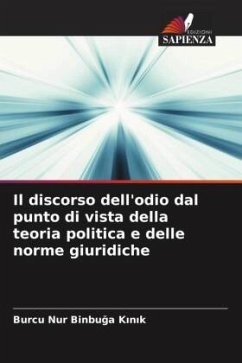 Il discorso dell'odio dal punto di vista della teoria politica e delle norme giuridiche - Binbuga Kinik, Burcu Nur