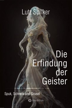 Die Erfindung der Geister - Spilker, Lutz