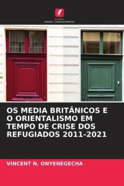 OS MEDIA BRITÂNICOS E O ORIENTALISMO EM TEMPO DE CRISE DOS REFUGIADOS 2011-2021 - ONYENEGECHA, VINCENT N.