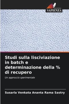 Studi sulla lisciviazione in batch e determinazione della % di recupero - Sastry, Susarla Venkata Ananta Rama