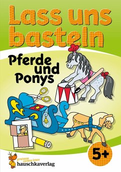 Lass uns basteln - Bastelbuch ab 5 Jahre - Pferde und Ponys - Beurenmeister, Corina