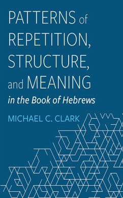 Patterns of Repetition, Structure, and Meaning in the Book of Hebrews (eBook, ePUB)