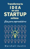 Transforma tu idea en una startup exitosa. Guia para emprendedores (eBook, ePUB)