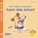 Baby Pixi (unkaputtbar) 151: Der kleine Hamster kann das schon! Baby Pixi (unkaputtbar) 151: Der kleine Hamster kann das schon!
